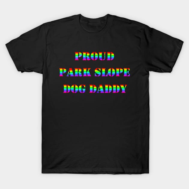 Proud Park Slope Dog Daddy T-Shirt by Art by Deborah Camp